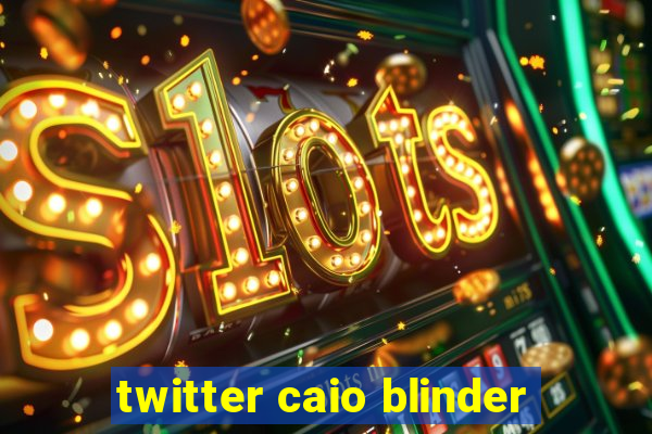 twitter caio blinder